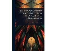 Basiliola; comento storico ed estetico alla Nave di G. D'Annunzio
