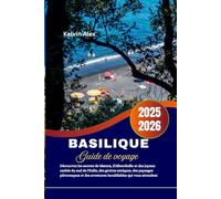 Basilique Guide de voyage 2025-2026: Découvrez les secrets de Matera, d'Alberobello et des joyaux cachés du sud de l'Italie, des grottes antiques, ... des aventures inoubliables qui vous attendent