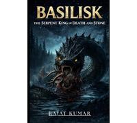 BASILISK: The Serpent King of Death and Stone (“Blood of the Ancients: The Rise of Forgotten Beasts”)
