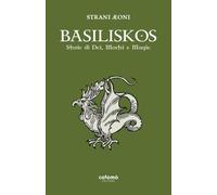 Basiliskos: Storie di Dei, Mostri e Magie (Mondi ignoti)