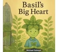 BASIL'S BIG HEART: A Story About Growing, Healing, and Belonging