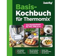 Basis-Kochbuch für Thermomix®: Das Standardwerk für TM7, TM6 & Co.