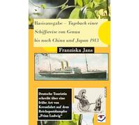Basisausgabe - Tagebuch einer Schiffsreise von Genua bis nach China und Japan 1913: Deutsche Touristin schreibt über eine frühe Art von Kreuzfahrt auf dem Reichspostdampfer "Prinz Ludwig"