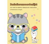 Basisdierenwoordenlijst: 100+ Korte en Grappige Verhalen met Afbeeldingen in Nederlands en Engels: Leuke, eenvoudige verhalen voor kinderen met rijmpjes, bedtijdverhalen, moraal en fabels