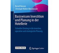 Basiswissen Investition und Planung in der Hotellerie: Schneller Einstieg in die investive, operative und strategische Planung