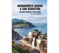 BASKENKÜSTE: BILBAO & SAN SEBASTIAN REISEFÜHRER FÜR 2026: Die Kultur und die Küste Nordspaniens entdecken