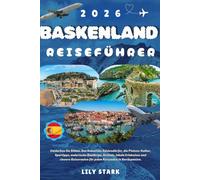 BASKENLAND REISEFÜHRER 2026: Entdecken Sie Bilbao, San Sebastián, Küstendörfer, die Pintxos-Kultur, Spartipps, malerische Roadtrips, Strände, lokale ... für jeden Reisenden in Nordspanien.