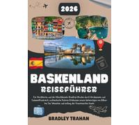 BASKENLAND REISEFÜHRER 2026: Für Nordiberien und die Atlantikküste: Roadtrip-Routen durch Nordspanien und Südwestfrankreich, authentische ... und entlang der französischen Küste.