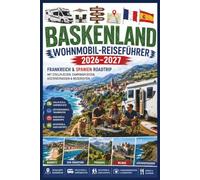 Baskenland Wohnmobil-Reiseführer 2026-2027: Frankreich & Spanien Roadtrip mit Stellplätzen, Campingplätzen, Küstenstraßen & Reiserouten