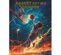 Basket est ma Passion: Livre de Coloriage de Basket pour Tous les Âges : Explore des Joueurs Emblématiques du Monde Entier avec leurs Drapeaux Nationaux et Découvre des Anecdotes sur le Basket-ball
