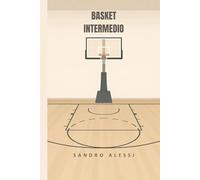 Basket intermedio: Tecnica, allenamento, agilità e strategie per migliorare il gioco