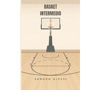Basket intermedio: Tecnica, allenamento, agilità e strategie per migliorare il gioco