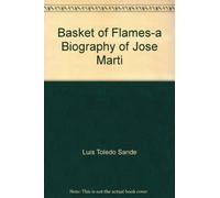 Basket of Flames-a Biography of Jose Marti