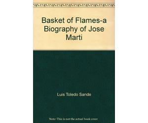 Basket of Flames-a Biography of Jose Marti