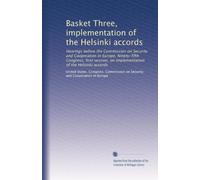 Basket Three, implementation of the Helsinki accords: Hearings before the Commission on Security and Cooperation in Europe, Ninety-fifth Congress, ... of the Helsinki accords: Volume 1