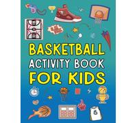 Basketball Activity Book For Kids: The Ultimate Activity Book Basketball for Kids Ages 8-12 Featuring Word Searches, Mazes, Dot to dot, Word Scramble and Much More