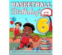 Basketball Birthday For 6 Year Old Boys: Birthday Boy Gift Idea, 6th Birthday Party Favors, Coloring Books For 6 Year Old Kids