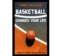 Basketball changes your life: Twelve stories below the rim