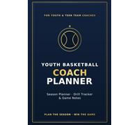 Basketball Coach Planner for Youth Teams: Undated Season Organizer for Drills, Lineups & Game Notes
