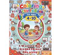 Basketball Coloring+Activity Book for Kids - I Want to Be a BASKETBALL PLAYER: 30+Pages of Fun Coloring Basketball Player Themed! Simple Design, Easy ... and Happy Coloring Book for Kids Ages 4-10