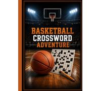 Basketball Crossword Adventure: 100 Exciting Basketball-Themed Crossword Puzzles to Test Your Knowledge, Challenge Your Mind, and Celebrate the Game You Love