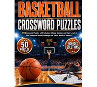 Basketball Crossword Puzzles: 50 Crossword Puzzles with Solutions | Easy, Medium and Hard Levels | Fun Basketball Word Challenges for Teens, Adults & Seniors