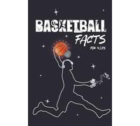 Basketball Facts for Kids: The Ultimate Guide to NBA History, Superstar Players, Game-Changing Rules, Fun Games | Uncover Secret Stories, Iconic Culture | Everything Young Fans Ages 7-12 Need to Know