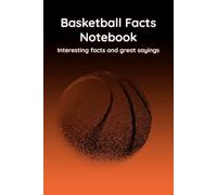 Basketball Facts Notebook: A 120 pages blank lined notebook with interesting facts and famous quotes from the world of Basketball, Ideal gift for Basketball players, coaches and sports fans.