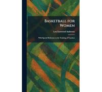 Basketball for Women: With Special Reference to the Training of Teachers
