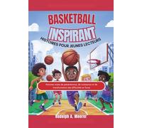 Basketball inspirant Histoires pour jeunes lecteurs: Histoires vraies de persévérance, de croissance et de transformation des difficultés en force (The unstoppable)