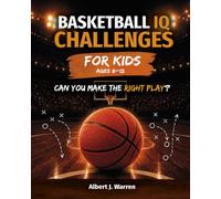 Basketball IQ Challenges for Kids: Real Game Situations, Strategy & Decision-Making for Ages 8-12 (Sports IQ Challenges for Kids)