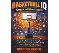 Basketball IQ Playbook for Kids and Teenagers: A Step-by-Step Playbook for How Young Players Can Outsmart Opponents, Understand Basketball IQ, and ... (Youth Sports IQ & Skills Development)
