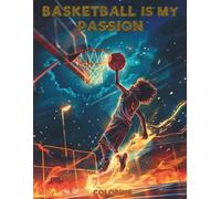 Basketball is my Passion: Basketball Coloring Book for All Ages: Explore Many Iconic Players from Around the World with National Flags & Discover Fun Basketball Facts