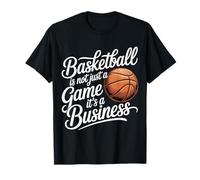Basketball Is Not Just A Game It's A Business - Camiseta