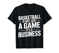Basketball Is Not Just A Game It's A Business |- Camiseta