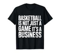 Basketball Is Not Just A Game It's A Business |- Camiseta