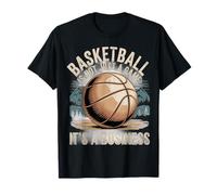 Basketball Is Not Just A Game It's A Business - Camiseta