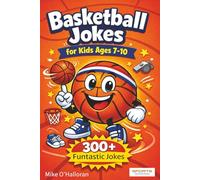 Basketball Jokes for Kids Ages 7-10: 300+ Funtastic Jokes (Sports Feel Good Stories' Jokes For Kids Series)