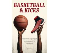 Basketball & Kicks: Die ultimative Trivia-Challenge im Crossover von Basketball- und Sneaker-Kultur für Die-Hard Fans