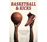 Basketball & Kicks: The Ultimate Trivia Challenge at the Crossover of Basketball and Sneaker Culture for Die-Hard Fans
