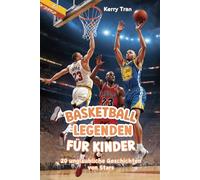 Basketball-Legenden für Kinder: 20 unglaubliche Geschichten von Stars: Inspirierendes Basketballbuch für Jungen und Mädchen (Biografien für Kinder)