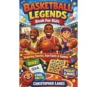 Basketball Legends Book For Kids: Inspiring Stories, Fun Facts & Games: 15 (legend & Rising stars: The Football Biography series)
