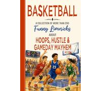 Basketball Limericks: A Humorous Collection of Verses Celebrating Youth Leagues, High School Ball, March Madness, the NBA, Players, Coaches & Fans - For Hoops Lovers of Every Age
