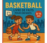 Basketball - Livre de faits pour enfants: Règles, records, légendes et chiffres clés pour jeunes fans (8-14 ans)