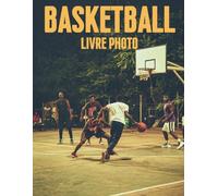 Basketball - Livre Photo : 100 Photographies Spectaculaires de Joueurs et de Moments Inoubliables à Travers le Monde