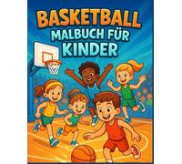 Basketball Malbuch für Kinder: Süße Basketball-Zeichnungen mit einfachem Ausmalen, dicken Konturen, Anti-Stress - Perfektes Geschenk für Jungen und Mädchen und Teenager von 5 bis 10 Jahren