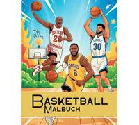 Basketball Malbuch - Stars & Legenden: Ikonische Spieler, legendäre Momente und Action-Szenen für Basketball-Fans jeden Alters