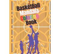 Basketball Mandala Coloring Book: Hoops to Balls, Players Book with Fun and Relaxing Mandalas for Adults and Teens