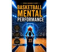 Basketball Mental Performance: A Practical Guide to Performing at Your Best