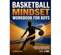 Basketball Mindset Workbook for Boys - Build Confidence, Mental Toughness, and a Strong Mind with Fun Basketball Workouts, Nutrition Tip